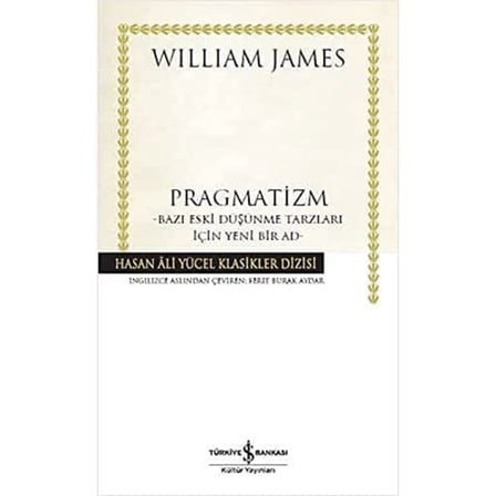 Pragmatizm: –Bazı Eski Düşünme Tarzları İçin Yeni Bir Ad-
