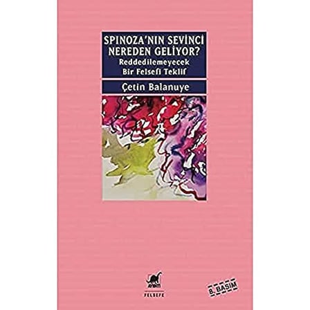 Spinoza'nın Sevinci Nereden Geliyor?: Reddedilemeyecek Bir Felsefi Teklif