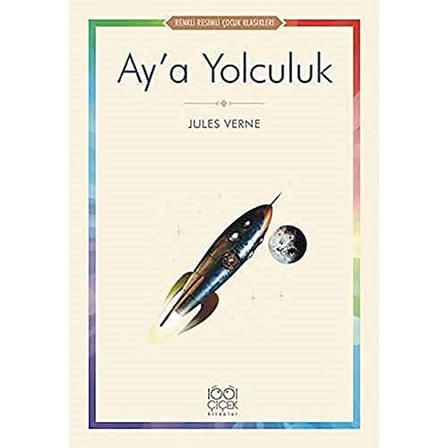 Ay’a Yolculuk: Renkli Resimli Çocuk Klasikleri
