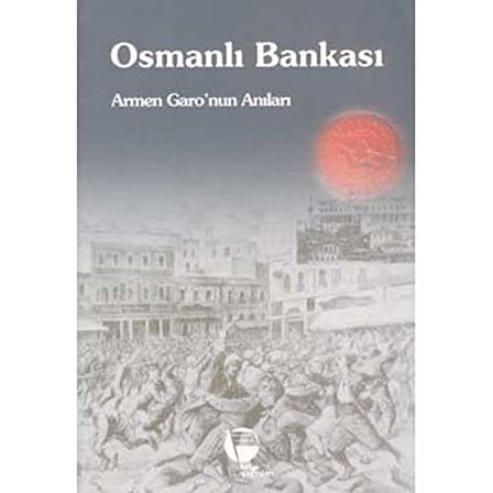 OSMANLI BANKASI: Armen Garo'nun Anıları