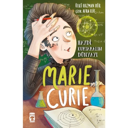 Haydi Kurtaralım Dünyayı: Eğlenceli Bilgi Kitabı - Marie Curie