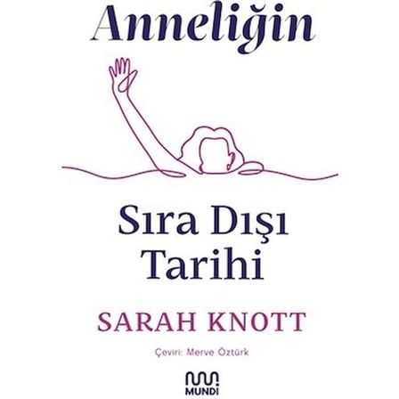 Anneliğin Sıradışı Tarihi - Kadınlık ve Edebiyat