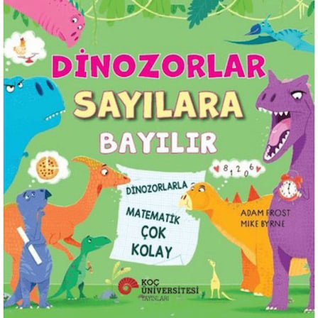 Koç Üniversitesi Yayınları Dinozorlar Sayılara Bayılır - Dinozorlarla Matematik Çok Kolay - Adam