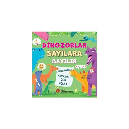 Koç Üniversitesi Yayınları Dinozorlar Sayılara Bayılır - Dinozorlarla Matematik Çok Kolay - Adam