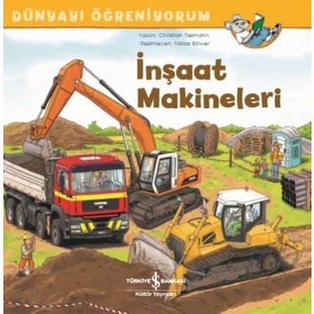 Dünyayı Öğreniyorum: İnşaat Makineleri - Eğitici Bilimsel Kitap
