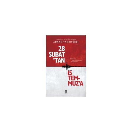 28 Şubat'tan 15 Temmuz'a: Türkiye'nin Siyasi Dönüşümü