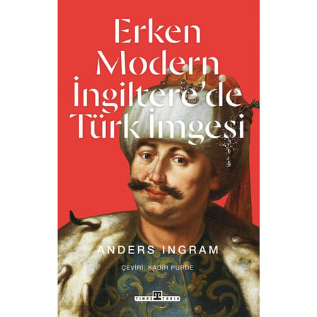 Erken Modern İngiltere'de Türk İmagesinin İncelenmesi