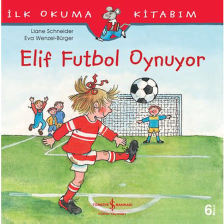 İş Bankası Kültür Yayınları Elif Futbol Oynuyor - Liane Schneider'in İlk Okuma