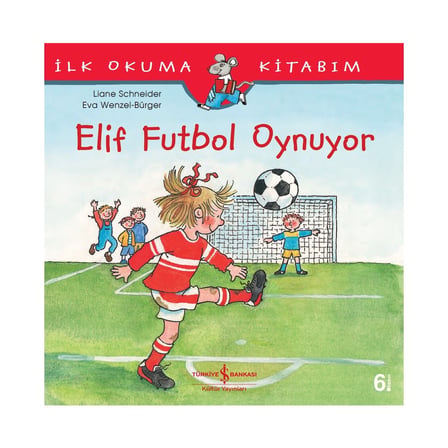 İş Bankası Kültür Yayınları Elif Futbol Oynuyor - Liane Schneider'in İlk Okuma