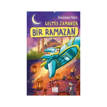Geçmiş Zamanda Ramazan Hikayesi - 72 Sayfa Çocuk Öyküsü