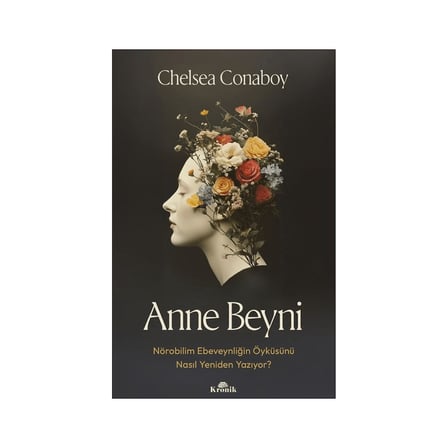 Kronik Kitap Kronik Yayıncılık Anne Beyni - Chelsea Conaboy Ebeveynliğin Bilimsel