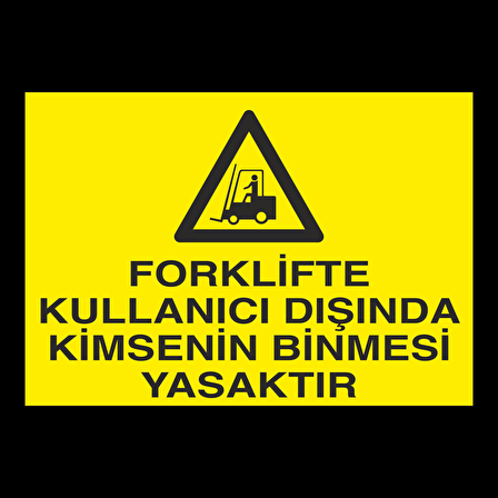 Forklifte Kullanıcısından Başka Kimsenin Binmesi Yasaktır Uyarı Levhası