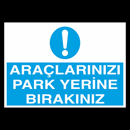 Araçlarınızı Park Yerine Bırakınız Uyarı Levhası