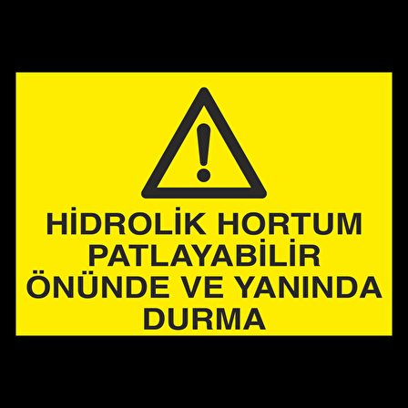 Hidrolik Hortum Patlayabilir Önünde Yanında Durma Uyarı Levhası