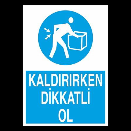 Kaldırırken Dikkatli Olun Uyarı Levhası