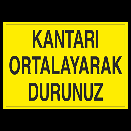 Kantarı Ortalayrak Durdurunuz Uyarı Levhası