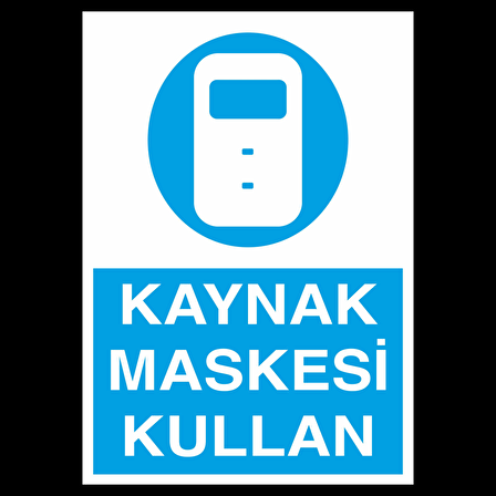 Kaynak Maskesi Kullan Uyarı Levhası