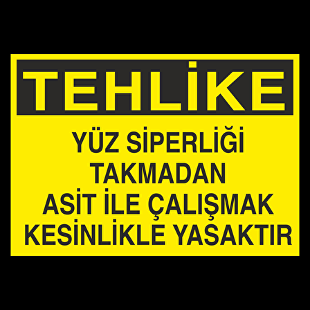 Tehlike Yüz Siperliği Takmadan Çalışmayın Uyarı Levhası