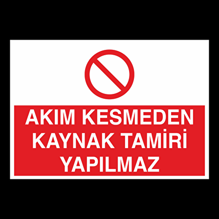 Akım Kesmeden Kaynak Tamiri Yapılmaz Uyarı Levhası