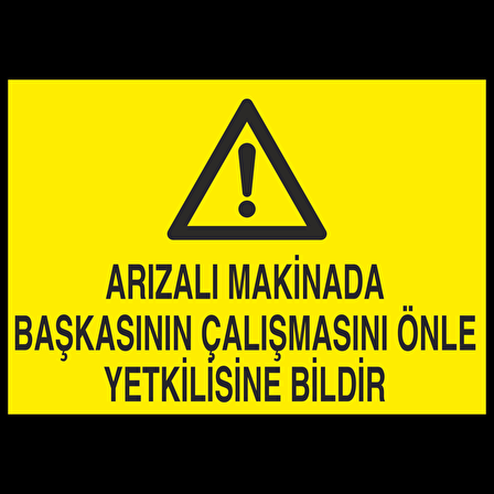 Arızalı Makinede Başkasının Çalışmasını Önle Yetkiliye Bildir Uyarı Levhası