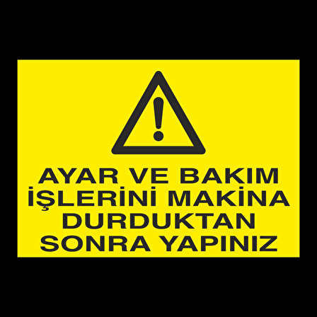 Ayar Ve Bakım İşlerini Makine Durduktan Sonra Yapınız Uyarı Levhası