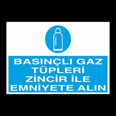 Basınçlı Gaz Tüpşeri Zincir İle Emniuete Alın Uyarı Levhası