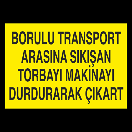 Borulu Transport Arasına Sıkışan Torbayı Durdurarak Çıkar Uyarı Levhası