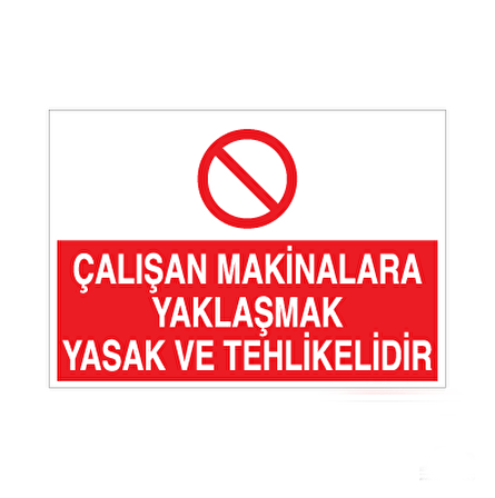 Çalışan Makinelara Yaklaşmak Tehlikeli Ve Yasaktır Uyarı Levhası