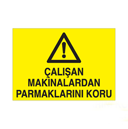 Çalışan Makinalarda Parmaklarını Koru Uyarı Levhası