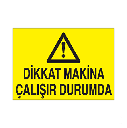 Dikkat Makine Çalışır Durumda, Uyarı Levhası