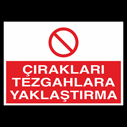 Çırakları Tezgahlara Yaklaştırma Uyarı Levhası