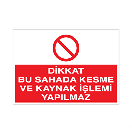 Dikkat Bu Sahada Kesme Ve Kaynak İşlemi Yapılmaz Uyarı Levhası