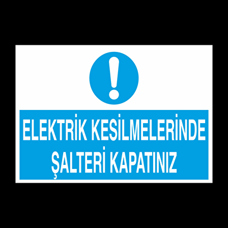 Elektrik Kesilmelerinde Şalteri Kapatınız Uyarı Levhası