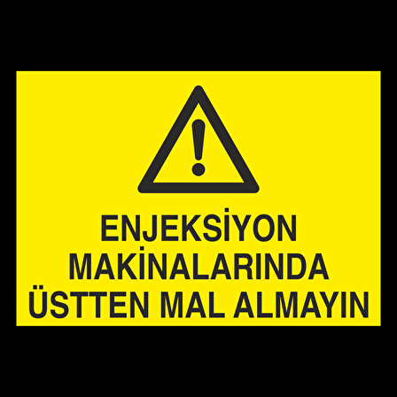 Enjeksiyon Makinalarında Üstten Mal Almayın. Uyarı Levhası