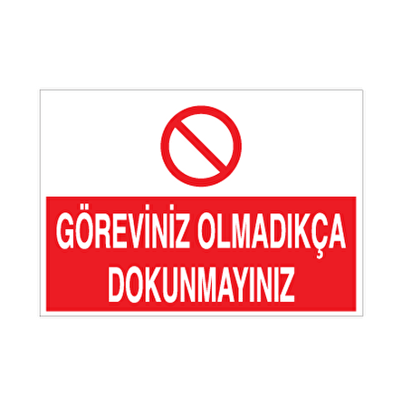 Göreviniz Olmadıkça Dokunmayın Uyarı Levhası