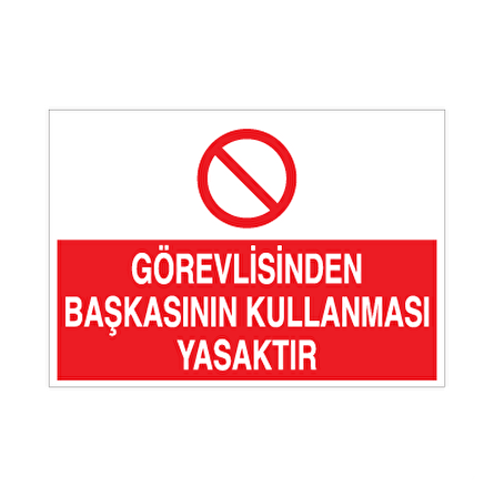 Görevliden Başkasının Kullanması Yasaktır. Uyarı Levhası