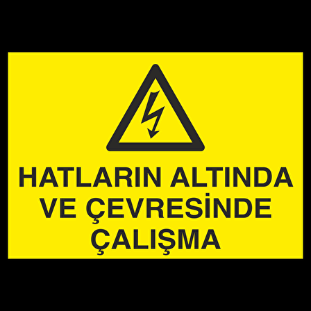 Hatların Altında Ve Çevresinde Çalışma Uyarı Levhası