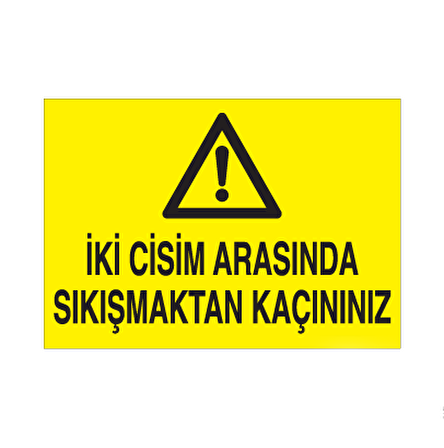 İki Cisim Arasına Sıkışmaktan Kaçınınız Uyarı Levhası