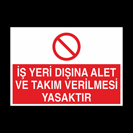 İş Yeri Dışında Alet Ve Takım Verilmesi Yasaktır Uyarı Levhası