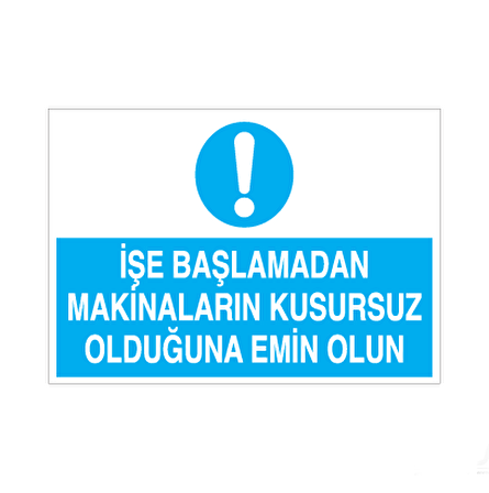 İşe Başlamadan Makinelerin Kusursuz Olduğundan Emin Olun Uyarı Levhası