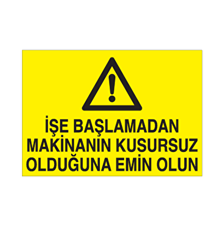 İşe Başlamadan Makinenın Kusursuz Olduğundan Emin Olun Uyarı Levhası