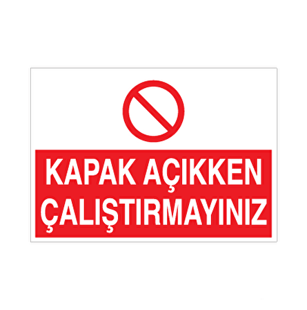 Kapak Açıkken Çalıştırmayınız Uyarı Levhası