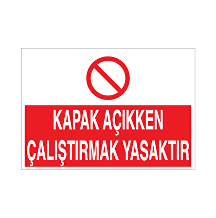 Kapak Açıkken Çalıştırmak Yasaktır Uyarı Levhası