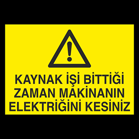 Kaynak İşi Bittigi Zaman Makinanın Elektriğini Kesiniz Uyarı Levhası