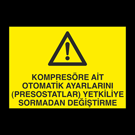 Kompresöre Ait Otomatik Ayarlarını Prostatları Yetkiliye Sormadan Değiştirme Uyarı Levhası