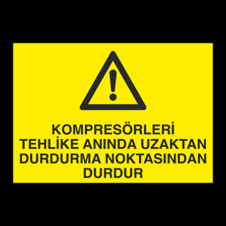 Kompresörleri Tehlike Anında Uzaktan Durdurma Noktasında Durdur Uyarı Levhası