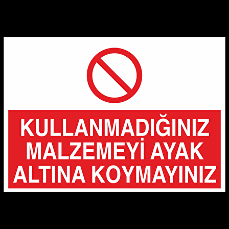 Kullanmadıgını Malzemeyi Ayak Altına Koymayınız Uyarı Levhası