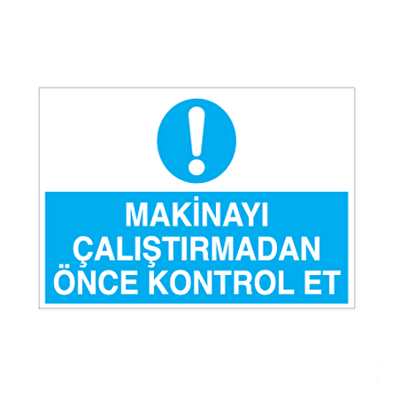 Makineyi Çalıştırmadan Önce Kontrol Et Uyarı Levhası