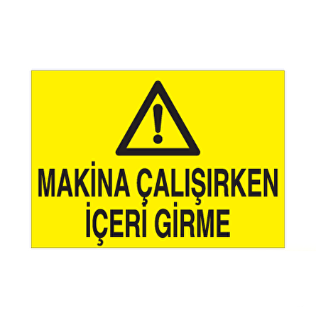 Makine Çalışırken İçeriye Girme Uyarı Levhası