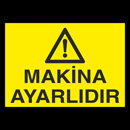 Makina Ayarlıdır Uyarı Levhası